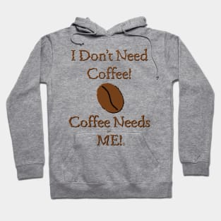 Coffee Needs Me! Hoodie